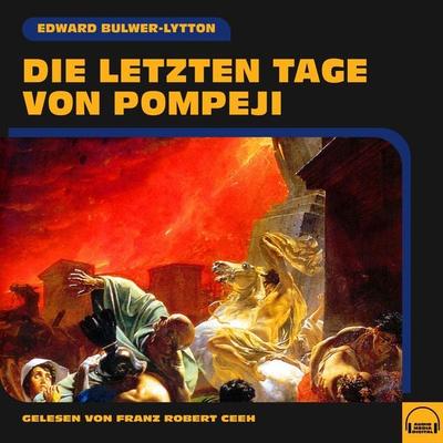 Die letzten Tage von Pompeji - Edward Bulwer-Lytton, Audio, 9783991575825