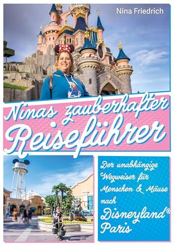 Nina Friedrich - Ninas zauberhafter Reiseführer Disneyland® Paris: Der unabhängige Wegweiser für Menschen und Mäuse - Preis vom 30.09.2026 09:01:18 h