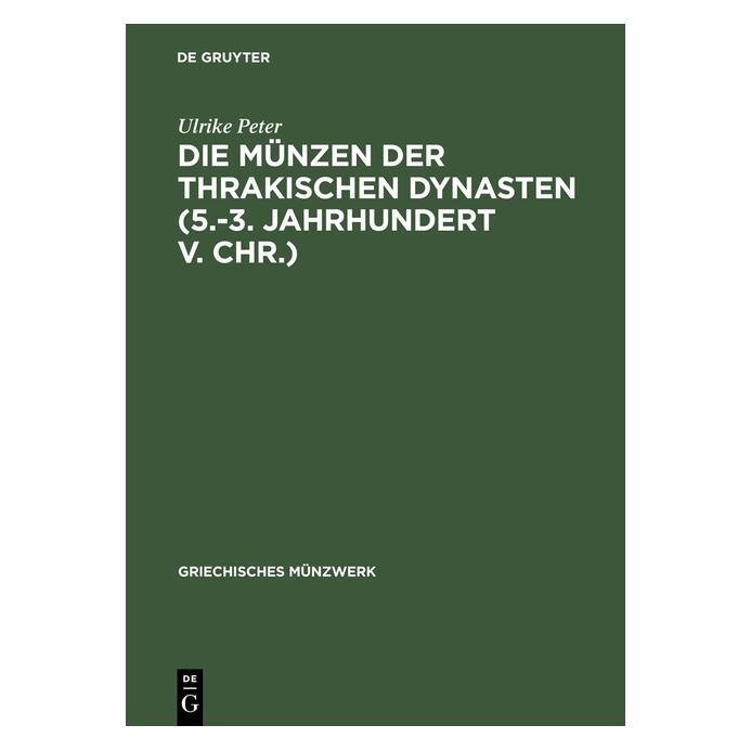 De Gruyter Die Münzen der thrakischen Dynasten (5.-3. Jahrhundert v. Chr.) (Deutsch, Hardcover, Ulrike Peter) (7910615)