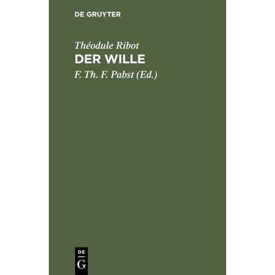 Der Wille, Gebundene Ausgabe von Théodule Ribot, De Gruyter, 978-3-11-132182-0