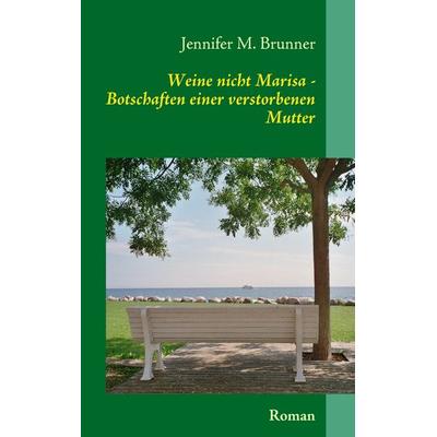 Weine nicht Marisa, Taschenbuch von Jennifer M. Brunner, BoD – Books on Demand, 978-3-8391-7147-9