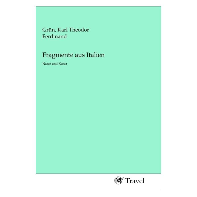MV-Travel Fragmente aus Italien (Softcover, Karl Theodor Ferdinand Grün) (56138883)