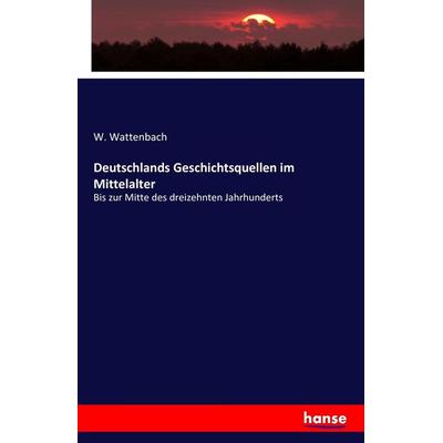 Deutschlands Geschichtsquellen im Mittelalter, Taschenbuch von W. Wattenbach, Hansebooks, 978-3-7428-7957-8