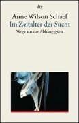 Schaef, Anne Wilson - Im Zeitalter der Sucht: Wege aus der Abhängigkeit - Preis vom 11.10.2026 03:10:56 h