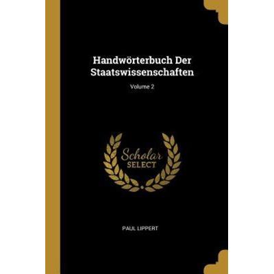 Handwörterbuch Der Staatswissenschaften; Volume 2, Taschenbuch von Paul Lippert, Creative Media Partners, LLC, 978-0-274-39726-6