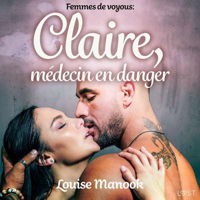 Femmes de voyous : Claire, médecin en danger – Une nouvelle érotique - Louise Manook, Audio, 9788726537321