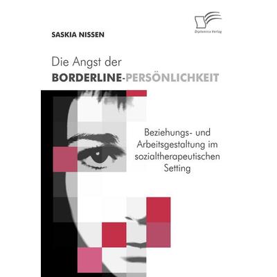 Die Angst der Borderline-Persönlichkeit, Taschenbuch von Saskia Nissen, Diplomica Verlag GmbH, 978-3-8366-7160-6