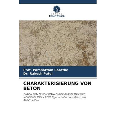 CHARAKTERISIERUNG VON BETON, Taschenbuch von Parshottam Sarathe,Rakesh Patel, Verlag Unser Wissen, 978-620-8-40387-4
