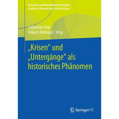 „Krisen“ und „Untergänge“ als historisches Phänomen, Taschenbuch von , Springer Fachmedien Wiesbaden GmbH, 978-3-658-37040-4