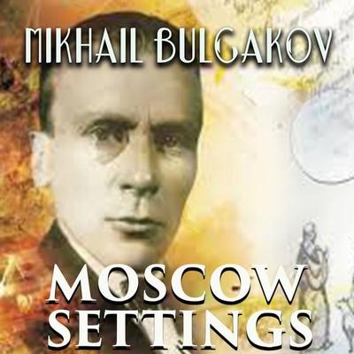 Moscow Settings - Mikhail Bulgakov, Audio, 4099995369328
