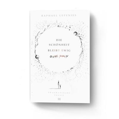 Die Schönheit bleibt ewig ohne Namen, Taschenbuch von Raphael Lepenies, BoD – Books on Demand, 978-3-7597-5301-4
