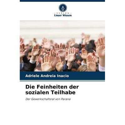 Die Feinheiten der sozialen Teilhabe, Taschenbuch von Adriele Andreia Inacio, Verlag Unser Wissen, 978-620-8-27255-5