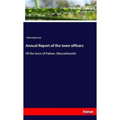 Annual Report of the town officers, Taschenbuch von Anonymous, Hansebooks, 978-3-337-96202-9
