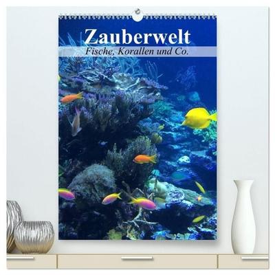 Zauberwelt. Fische, Korallen und Co. (hochwertiger Premium Wandkalender 2027 DIN A2 hoch), Kunstdruck in Hochglanz