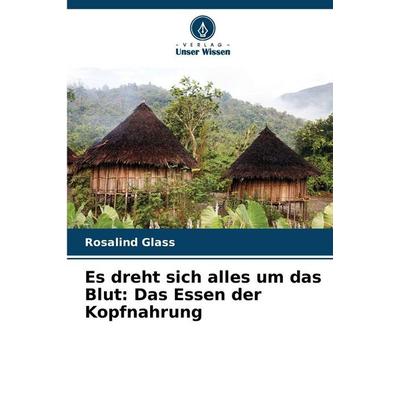 Es dreht sich alles um das Blut: Das Essen der Kopfnahrung, Taschenbuch von Rosalind Glass, Verlag Unser Wissen, 978-620-9-35041-2