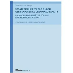 Strategischer Erfolg durch User Experience und Mixed Reality: Management-Ansätze für die Live-Kommun, Fachbücher von Stefan Luppold, Luisa Schüth, Jana Bailer, Max Mollenschott, Maximilian u a Metzger
