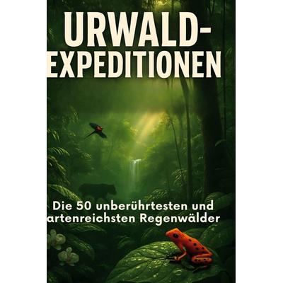 Urwald-Expeditionen, Gebundene Ausgabe von Leah Meyer, BoD - Books on Demand, 978-3-695-36092-5