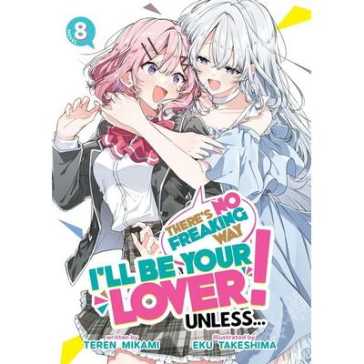 There's No Freaking Way I'll Be Your Lover! Unless... (Light Novel) Vol. 8, Taschenbuch von Teren Mikami, Random House N.Y.