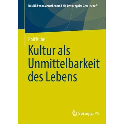 Kultur als Unmittelbarkeit des Lebens, Gebundene Ausgabe von Rolf Kühn, Springer Fachmedien Wiesbaden GmbH, 978-3-658-45926-0