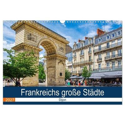 Frankreichs große Städte - Dijon (Wandkalender 2027 DIN A3 quer), CALVENDO Monatskalender