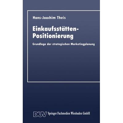 Einkaufsstätten-Positionierung, Taschenbuch von Hans-Joachim Theis, Deutscher Universitätsverlag, 978-3-8244-0103-1