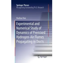 Experimental and Numerical Study of Dynamics of Premixed Hydrogen-Air Flames Propagating in Ducts, Fachbücher von Huahua Xiao