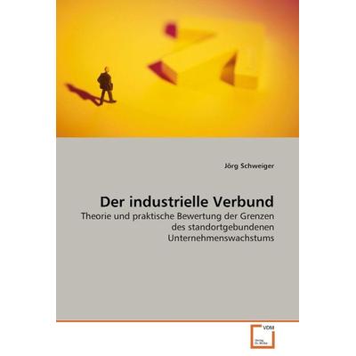 Schweiger, J: Der industrielle Verbund, Taschenbuch von Jörg Schweiger, VDM, 978-3-639-05256-5