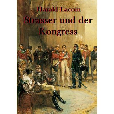 Strasser und der Kongress, Taschenbuch von Harald Lacom, BoD – Books on Demand, 978-3-695-74346-9