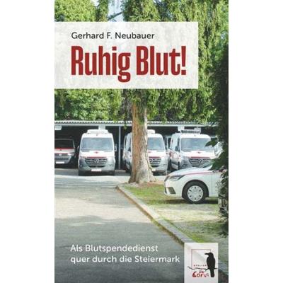 Ruhig Blut! Als Blutspendedienst quer durch die Steiermark, Taschenbuch von Gerhard F. Neubauer, Buchschmiede, 978-3-99181-741-3