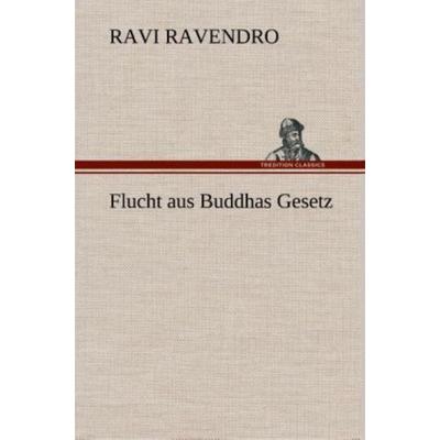 Flucht aus Buddhas Gesetz, Gebundene Ausgabe von Ravi Ravendro, Tredition, 978-3-8495-3617-6