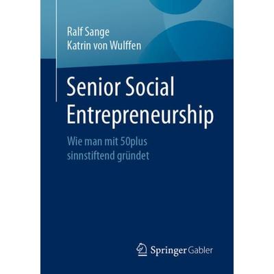 Senior Social Entrepreneurship, Taschenbuch von Ralf Sange,Katrin Wulffen, Springer Fachmedien Wiesbaden GmbH, 978-3-658-34511-2