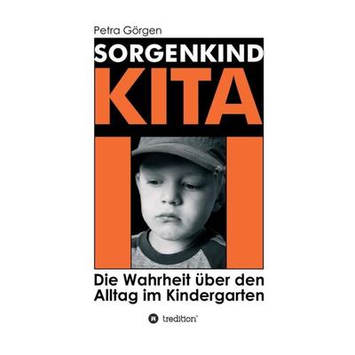 Sorgenkind Kita, Gebundene Ausgabe von Petra Görgen, Tredition, 978-3-347-09996-8