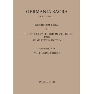Die Bistümer der Kirchenprovinz Trier. Das Erzbistum Trier 6: Die Stifte St. Walpurgis in Weilburg und St. Martin in Idstein, Gebundene Ausgabe von