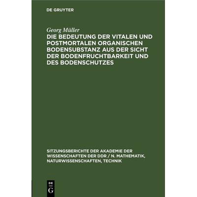 Die Bedeutung der vitalen und postmortalen organischen Bodensubstanz aus der Sicht der Bodenfruchtbarkeit und des Bodenschutzes, Gebundene Ausgabe von