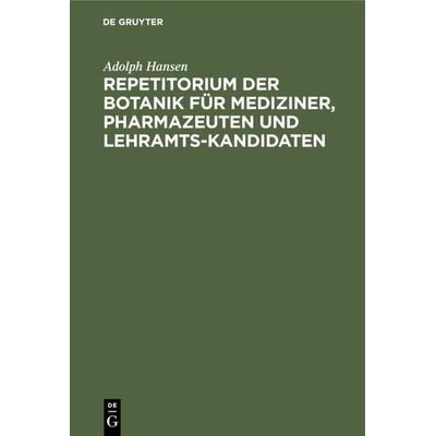 Repetitorium der Botanik für Mediziner, Pharmazeuten und Lehramts-Kandidaten, Gebundene Ausgabe von Adolph Hansen, De Gruyter, 978-3-11-236933-3