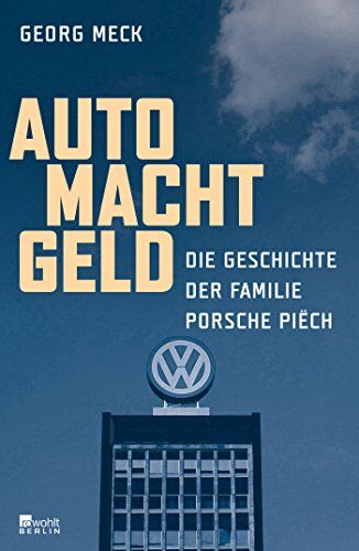 Georg Meck - Auto Macht Geld: Die Geschichte der Familie Porsche Piëch - Preis vom 09.10.2026 07:28:09 h