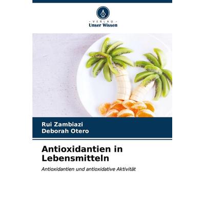 Antioxidantien in Lebensmitteln, Taschenbuch von Rui Zambiazi,Deborah Otero, Verlag Unser Wissen, 978-620-6-61603-0