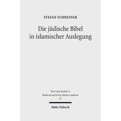 Die jüdische Bibel in islamischer Auslegung, Gebundene Ausgabe von Stefan Schreiner, Mohr Siebeck, 978-3-16-151011-3