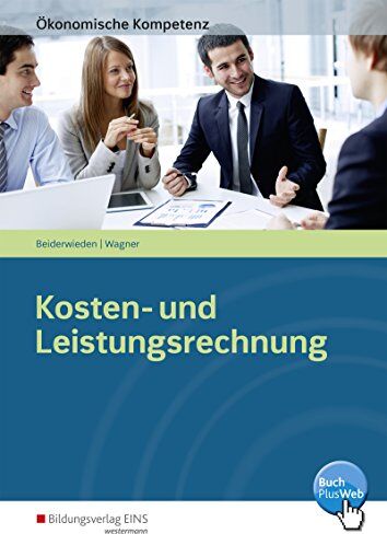 Arndt Beiderwieden - Ökonomische Kompetenz: Kosten- und Leistungsrechnung: Ein kompetenzorientiertes Informations- und Arbeitsbuch - Preis vom 09.10.2026 07:28:09 h
