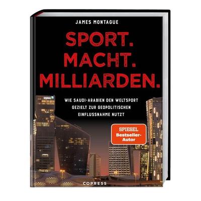 Sport. Macht. Milliarden., Taschenbuch von James Montague, Copress, 978-3-7679-1319-6