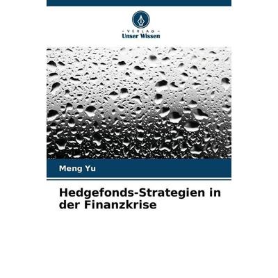 Hedgefonds-Strategien in der Finanzkrise, Taschenbuch von Meng Yu, BoD - Books on Demand, 978-620-9-21423-3