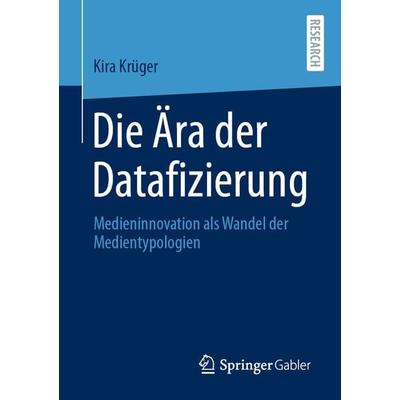 Die Ära der Datafizierung, Taschenbuch von Kira Krüger, Springer Fachmedien Wiesbaden GmbH, 978-3-658-34018-6