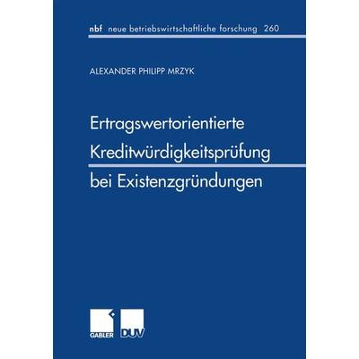 Ertragswertorientierte Kreditwürdigkeitsprüfung bei Existenzgründungen, Taschenbuch von Alexander P. Mrzyk, Deutscher Universitätsverlag,