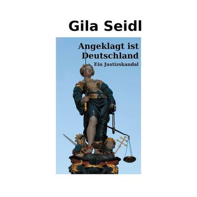 Angeklagt ist Deutschland, Taschenbuch von Gila Seidl, BoD – Books on Demand, 978-3-7578-8661-5