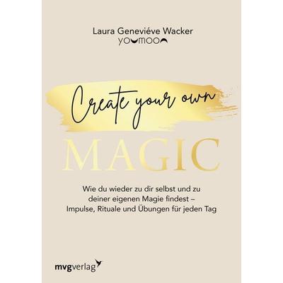 Create your own MAGIC, Taschenbuch von Laura Geneviéve Wacker, Mvg, 978-3-7474-0553-6