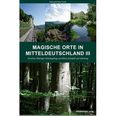 Magische Orte in Mitteldeutschland III, Taschenbuch von Peter Traub,Ilona Traub, Mitteldeutscher verlag, 978-3-96311-164-8