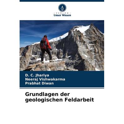 Grundlagen der geologischen Feldarbeit, Taschenbuch von D. C. Jhariya,Neeraj Vishwakarma,Prabhat Diwan, Verlag Unser Wissen, 978-620-7-87368-5