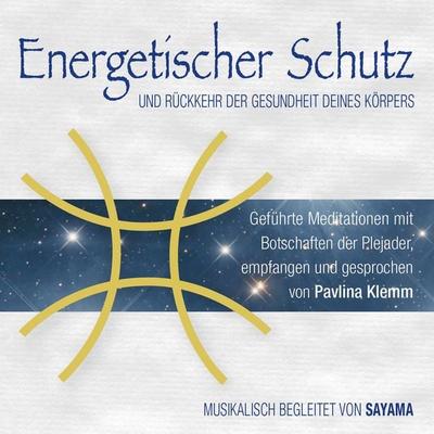 ENERGETISCHER SCHUTZ. Rückkehr der Gesundheit deines Körpers - Pavlina Klemm, Audio, 4064066603410