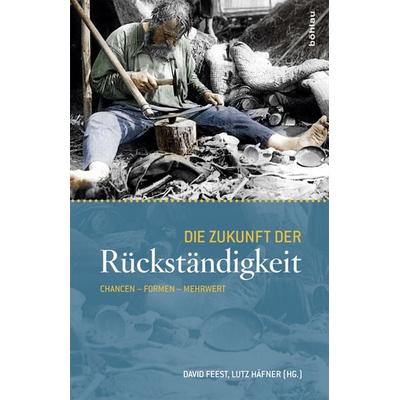Die Zukunft der Rückständigkeit, Gebundene Ausgabe von , Böhlau Köln, 978-3-412-22136-2