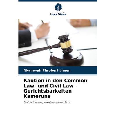 Kaution in den Common Law- und Civil Law-Gerichtsbarkeiten Kameruns, Taschenbuch von Nkamwah Phrobert Limen, Verlag Unser Wissen, 978-620-7-37503-5